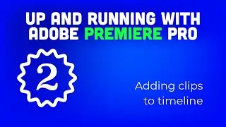 Up and running with Adobe Premiere Pro: 02 Adding clips to timeline