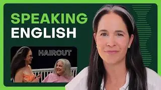 Speaking English: Free Conversation and Vocabulary Skills (While I Cut My Sister-in-Law’s Hair!)