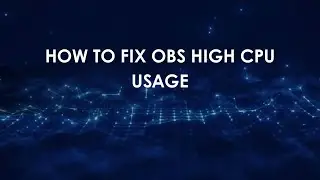 How To Fix Obs High Cpu Usage