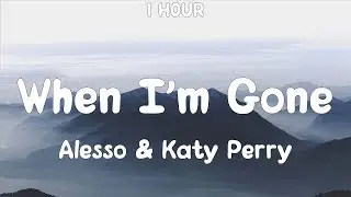 [1 HOUR] Alesso & Katy Perry - When I'm Gone (Lyrics)