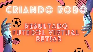 Pegando Resultado do Futebol VIRTUAL da bet365 - Criando seu robô para pegar o resultado da partida.