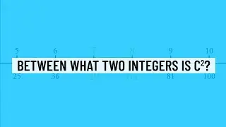 Between What Two Integers is C Squared? - Numbers and Quantity ACT/SAT Practice Question