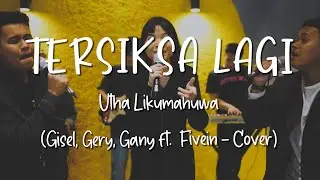 Tersiksa Lagi - Utha Likumahuwa - Gisel, Gery, Gany ft. Fivein Cover Lirik Lagu (Lyrics) GarageLyric