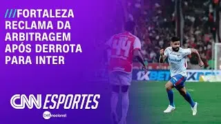 Fortaleza reclama da arbitragem após derrota para Inter | CNN NOVO DIA