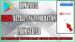 How to fix error retrieving information from server df-dferh-01 google play store error problem