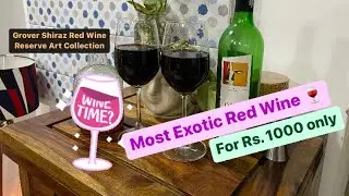 Most Exotic Red Wine for Rs. 1000 only 🍷| Grover Shiraz Red Wine | Reserve Art Collection