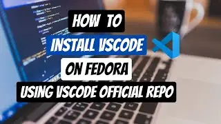 How to Install VSCode with VSCode Official Repo on Fedora | Fedora 37 Workstation