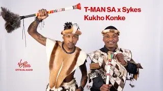 T-MAN SA x Sykes - Kukho Konke | Official Audio
