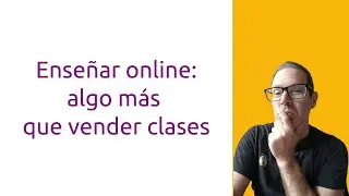 Enseñar online  algo más que vender clases