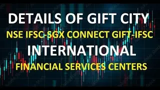 Details of GIFT City & NSE IFSC-SGX Connect GIFT-IFSC /International Financial Services Centres