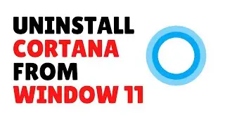 How to Uninstall Cortana in Windows 11 | Remove Cortant from window 11 Permanently