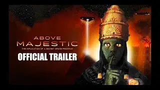 Above Majestic: Implications of a Secret Space Program - Official Trailer