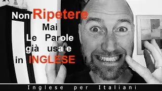 Non Ripetere Mai le parole già usate in inglese !!!