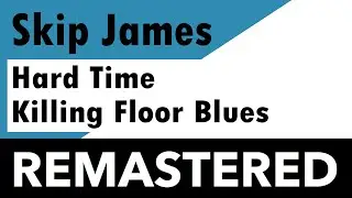 Skip James - Hard Time Killing Floor Blues Live - REMASTERED
