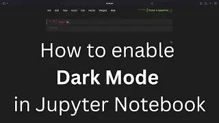 Jupyter Themes | Jupyter Notebook | Dark Mode | Python