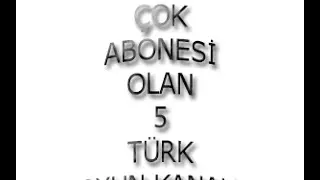 En Çok Abonesi Olan 5 Türk Oyun Kanalı