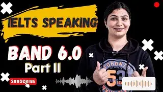 IELTS Speaking Practice: Band Score 6.0