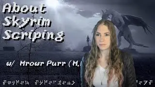 About Me & Skyrim Scripting