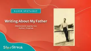 Silver Spotlight: Simon Tay - Writing About My Father