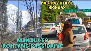 Manali To Rohtang  Pass Highway Drive  Most Beautiful Highway Of India