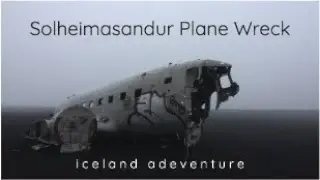 ICELAND ADVENTURE!  The Solheimasandur Plane Wreck
