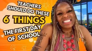 IF YOU ARE A TEACHER, YOU SHOULD DO THESE  6 THINGS THE FIRST DAY OF SCHOOL - IT ALL STARTS ON DAY 1