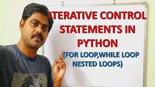 ITERATIVE CONTROL STATEMENTS IN PYTHON | FOR LOOP IN PYTHON | WHILE LOOP IN PYTHON | NESTED LOOPS