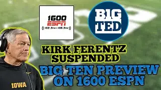 Kirk Ferentz SUSPENDED + Big Ten Preview on 1600 ESPN