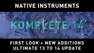 NATIVE INSTRUMENTS - KOMPLETE 14 - First look + Ultimate Update