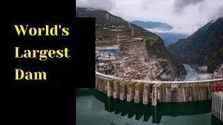 Worlds Largest Dam – The Baihetan Dam I Second Biggest Hydroelectric Dam