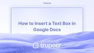 How to Insert a Text Box in Google Docs | Video made instantly with Trupeer.ai