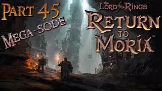 Playing The Lord of the Rings: Return to Moria 🗡️ Pt 45 ⚒️ Full Game