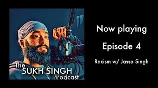 The Sukh Singh Podcast | Ep. 4 Racism w/ Jassa Singh | 19.07.20