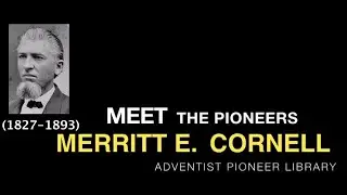 18. Merritt E. Cornell - Meet the Pioneers