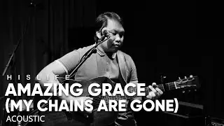 Amazing Grace (My Chains Are Gone) | His Life Worship (Acoustic)