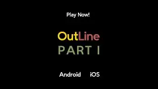OutLine. Part 1 - Mobile & PC Game 2022