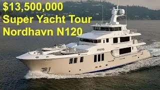 $13,500,000 Explorer Superyacht Tour : 2014 Nordhavn N120
