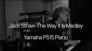 Jack Straw-The Way It Is Medley-Yamaha P515 Piano