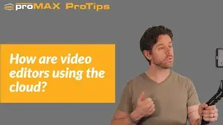 How video editors are currently using Cloud Storage | ProMAX ProTip