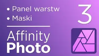 3. Kurs Affinity Photo V2 - Panel warstw, maski