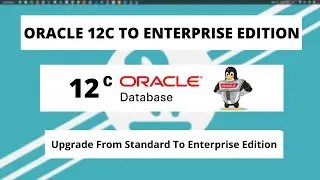 Upgrade Oracle 12c to Enterprise Edition