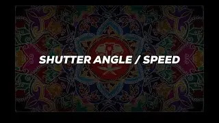All About Shutter angle and Shutter speed