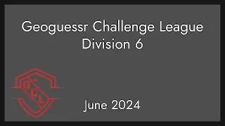 Geoguessr Challenge League June 2024 - Division 6 - The Smallish One