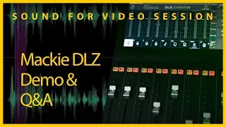Sound for Video Session — Mackie DLZ demo & Q&A