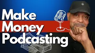 How To Make Money With Your Podcast