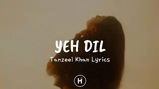 Yeh Dil (Lyrics) - Tanzeel Khan