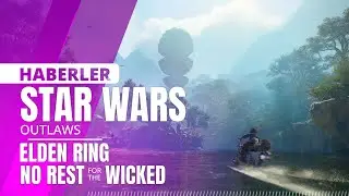 Star Wars Outlaws yeni görüntüler, Elden Ring & No Rest for Wicked güncelleme, vd haftalık haberler