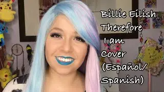 Billie Eilish- Therefore I am COVER (ESPANOL/SPANISH)