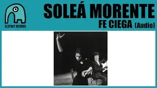 SOLEÁ MORENTE - Fe Ciega [Audio]