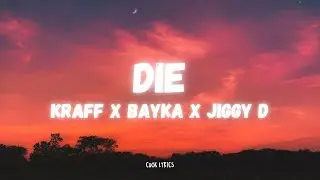 Kraff x Bayka x Jiggy D - Die (Lyrics)